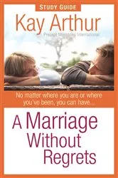 Book cover of A Marriage Without Regrets Study Guide by Kay Arthur