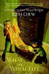 Book cover of A Matter-of-Fact Magic Book: What the Witch Left by Ruth Chew