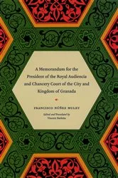 Book cover of A Memorandum for the President of the Royal Audiencia and Chancery Court of the City and Kingdom of Granada by Francisco Núñez Muley
