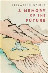 Book cover of A Memory of the Future: Poems by Elizabeth Spires