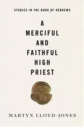 Book cover of A Merciful and Faithful High Priest by Martyn Lloyd-Jones