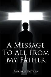 Book cover of A Message To All From My Father by Unknown