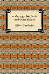 Book cover of A Message to Garcia and Other Essays by Elbert Hubbard