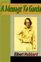 Book cover of A Message To Garcia by Elbert Hubbard
