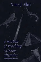 Book cover of A Method of Reaching Extreme Altitudes and Other Stories by Nancy J. Allen