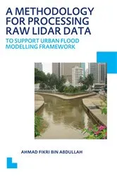 Book cover of A Methodology for Processing Raw LIDAR Data to Support Urban Flood Modelling Framework by Ahmad Fikri Bin Abdullah