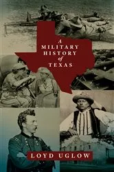 Book cover of A Military History of Texas by Loyd Uglow