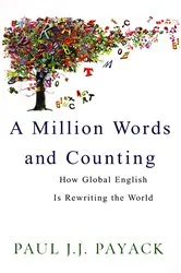 Book cover of A Million Words And Counting: How Global English Is Rewriting The World by Paul J.J. Payack