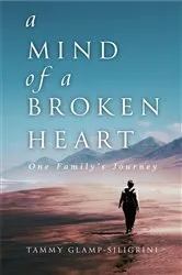 Book cover of A Mind of a Broken Heart by Glamp-Siligrini, Tammy,