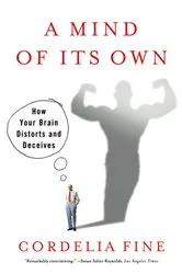 Book cover of A Mind of Its Own: How Your Brain Distorts and Deceives by Cordelia Fine