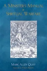 Book cover of A Minister’s Manual for Spiritual Warfare by Mark A. Quay