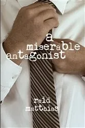 Book cover of A Miserable Antagonist by Reid Matthias