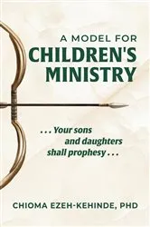 Book cover of A Model for Children's Ministry by Ezeh-Kehinde, PhD, Chioma