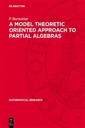Book cover of A Model Theoretic Oriented Approach to Partial Algebras by P. Burmeister