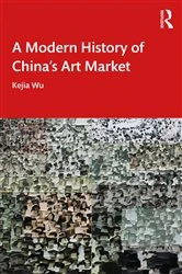 Book cover of A Modern History of China's Art Market by Kejia Wu