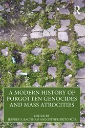 Book cover of A Modern History of Forgotten Genocides and Mass Atrocities by Jeffrey S. Bachman
