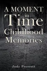 Book cover of A Moment in Time: Childhood Memories by Judy Prescott