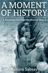 Book cover of A Moment of History A Russian Soldier in World War I by Unknown