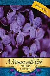Book cover of A Moment with God for Those Who Grieve by Dale Clem