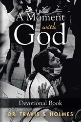Book cover of A Moment with God by Dr. Travis S. Holmes