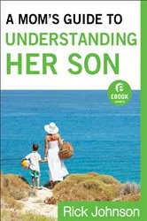 Book cover of A Mom's Guide to Understanding Her Son (Ebook Shorts) by Rick Johnson