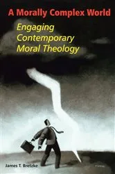 Book cover of A Morally Complex World by James  T. Bretzke