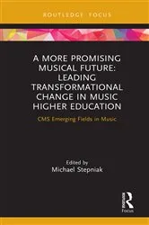 Book cover of A More Promising Musical Future: Leading Transformational Change in Music Higher Education by Michael Stepniak