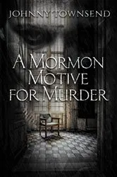 Book cover of A Mormon Motive for Murder by Johnny Townsend