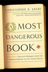 Book cover of A Most Dangerous Book: Tacitus's Germania from the Roman Empire to the Third Reich by Christopher B. Krebs