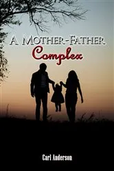 Book cover of A Mother-Father Complex by Carl Anderson