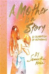 Book cover of A Mother Is a Story by Samantha Hahn