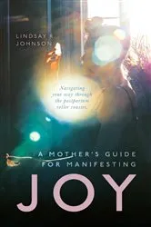 Book cover of A Mother's Guide for Manifesting JOY by Johnson, Lindsay, R