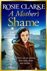 Book cover of A Mother's Shame by Rosie Clarke