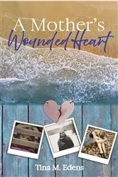 Book cover of A Mother's Wounded Heart by Tina Edens