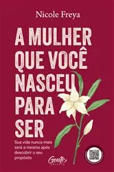 Book cover of A mulher que você nasceu para ser by Nicole Freya