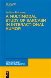 Book cover of A Multimodal Study of Sarcasm in Interactional Humor by Unknown