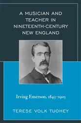 Book cover of A Musician and Teacher in Nineteenth Century New England by Terese Volk Tuohey