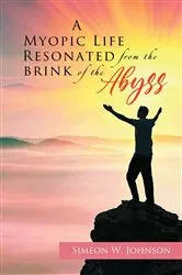 Book cover of A Myopic Life Resonated From The Brink of The Abyss by Simeon W Johnson