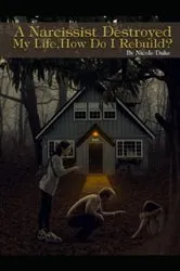 Book cover of A Narcissist Destroyed My Life by Nicole Dake