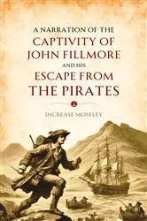 Book cover of A Narration of the Captivity of John Fillmore and His Escape from the Pirates by Increase Moseley