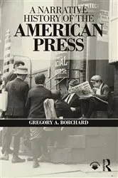 Book cover of A Narrative History of the American Press by Gregory Borchard
