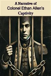 Book cover of A Narrative of Colonel Ethan Allen's Captivity by Unknown