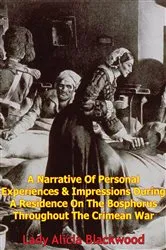 Book cover of A Narrative Of Personal Experiences & Impressions During A Residence On The Bosphorus Throughout The Crimean War by Unknown