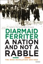 Book cover of A Nation and Not a Rabble by Diarmaid Ferriter