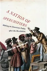 Book cover of A Nation of Speechifiers by Carolyn Eastman