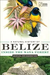 Book cover of A Natural History of Belize by Samuel Bridgewater