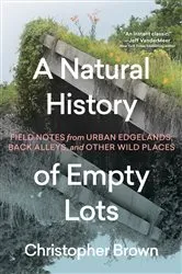 Book cover of A Natural History of Empty Lots by Christopher Brown