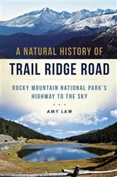 Book cover of A Natural History of Trail Ridge Road: Rocky Mountain National Park's Highway to the Sky by Amy Law