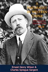 Book cover of A Naturalist in Western China With Vasculum, Camera and Gun Vol. II by Ernest Henry Wilson