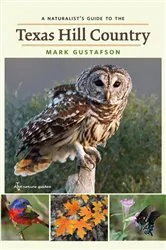 Book cover of A Naturalist's Guide to the Texas Hill Country by Mark Gustafson